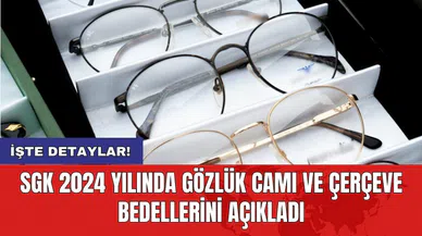 SGK 2024 yılında gözlük camı ve çerçeve bedellerini açıkladı