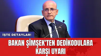 Bakan Şimşek'ten dedikodulara karşı uyarı