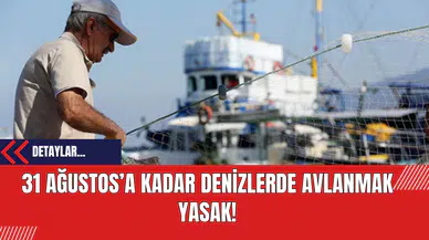 31 Ağustos'a Kadar Denizlerde Avlanmak Yasak