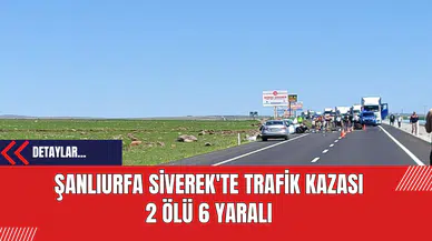 Şanlıurfa Siverek'te Trafik Kazası: 2 Ölü 6 Yaralı