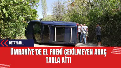 Ümraniye'de El Freni Çekilmeyen Araç Takla Attı