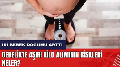 Gebelikte aşırı kilo alımının riskleri neler?