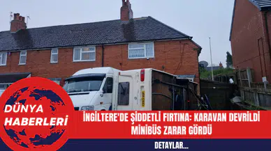 İngiltere'de Şiddetli Fırtına: Karavan Devrildi Minibüs Zarar Gördü