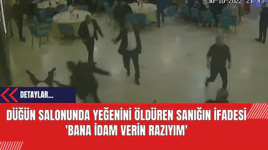 Düğün Salonunda Yeğenini Öldüren Sanığın İfadesi: 'Bana İd*m Verin Razıyım'