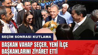 Başkan Vahap Seçer, yeni ilçe başkanlarını ziyaret etti