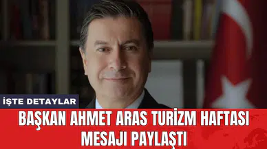 Başkan Ahmet Aras Turizm Haftası mesajı paylaştı