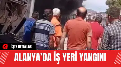 Alanya’da İş Yeri Yangını