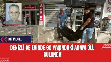 Denizli'de Evinde 60 Yaşındaki Adam Ölü Bulundu