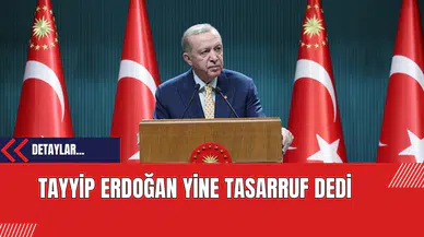 Tayyip Erdoğan Yine Tasarruf Dedi