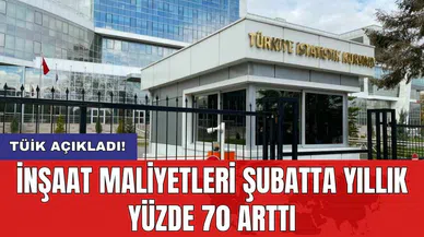 TÜİK açıkladı! İnşaat maliyetleri şubatta yıllık yüzde 70 arttı