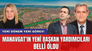Manavgat’ın yeni Başkan Yardımcıları belli oldu