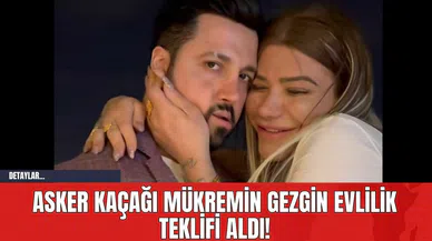 Asker Kaçağı Mükremin Gezgin Evlilik Teklifi Aldı!