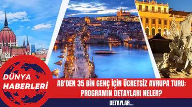 AB'den 35 Bin Genç İçin Ücretsiz Avrupa Turu: Programın Detayları Neler?