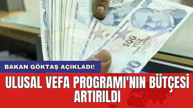 Bakan Göktaş açıkladı! Ulusal Vefa Programı'nın Bütçesi Artırıldı