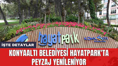 Konyaaltı Belediyesi HayatPark'ta peyzaj yenileniyor