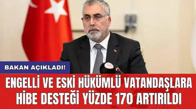 Engelli ve eski hükümlü vatandaşlara hibe desteği yüzde 170 artırıldı