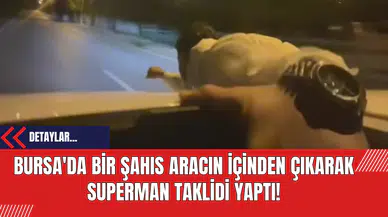 Bursa'da Bir Şahıs Aracın İçinden Çıkarak Superman Taklidi Yaptı!