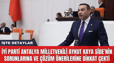 İYİ Parti Antalya Milletvekili Aykut Kaya Side’nin sorunlarına ve çözüm önerilerine dikkat çekti