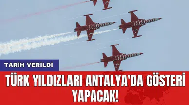 Türk Yıldızları Antalya'da gösteri yapacak! Tarih verildi