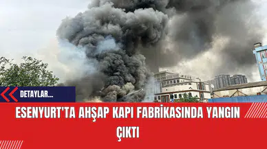 Esenyurt'ta Ahşap Kapı Fabrikasında Yangın Çıktı