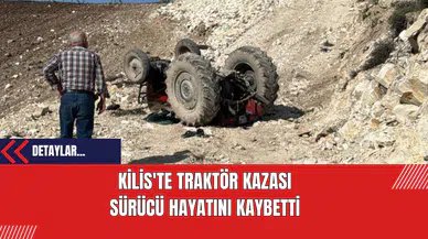 Kilis'te Traktör Kazası: Sürücü Hayatını Kaybetti