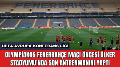 Olympiakos Fenerbahçe maçı öncesi Ülker Stadyumu'nda son antrenmanını yaptı