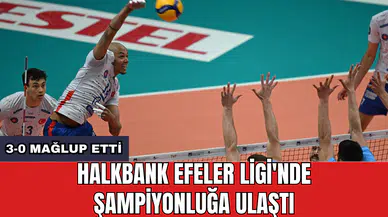 Halkbank Efeler Ligi'nde şampiyonluğa ulaştı