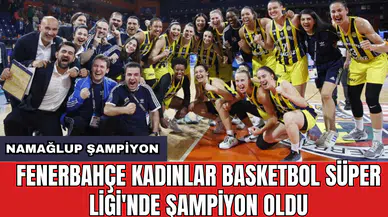 Fenerbahçe Kadınlar Basketbol Süper Ligi'nde şampiyon oldu