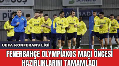 Fenerbahçe Olympiakos maçı öncesi hazırlıklarını tamamladı
