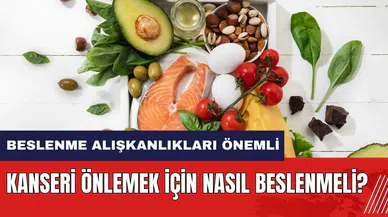 Kanseri önlemek için nasıl beslenmeli?