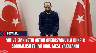 MİT ve Emniyetin Ortak Operasyonuyla DHKP-C Sorumlusu Fehmi Oral Meşe Yakalandı