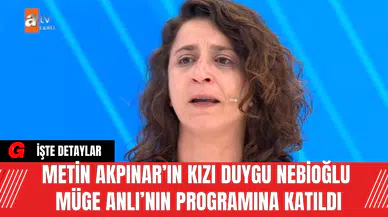 Metin Akpınar’ın Kızı Duygu Nebioğlu Müge Anlı’nın Programına Katıldı