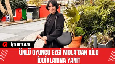 Ünlü Oyuncu Ezgi Mola’dan Kilo İddialarına Yanıt