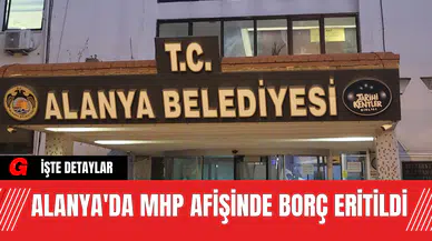 Alanya'da MHP Afişinde Borç Eritildi