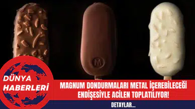 Magnum Dondurmaları Metal İçerebileceği Endişesiyle Acilen Toplatılıyor!