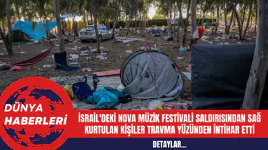 İsrail'deki Nova Müzik Festivali saldırısından sağ kurtulan kişiler travma yüzünden intihar etti