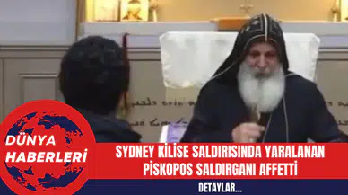 Sydney Kilise Saldırısında Yaralanan Piskopos Saldırganı Affetti