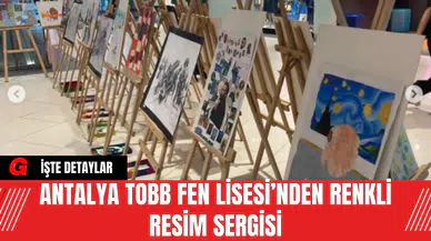 Antalya TOBB Fen Lisesi’nden Renkli Resim Sergisi