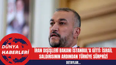 İran Dışişleri Bakanı İstanbul'a Gitti: İsrail Saldırısının Ardından Türkiye Sürprizi