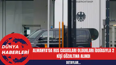 Almanya'da Rus Casusları Oldukları İddiasıyla 2 Kişi Gözaltına Alındı
