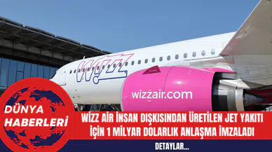 Wizz Air İnsan Dışkısından Üretilen Jet Yakıtı İçin 1 Milyar Dolarlık Anlaşma İmzaladı
