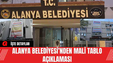 Alanya Belediyesi’nden Mali Tablo Açıklaması