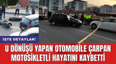 U dönüşü yapan otomobile çarpan motosikletli hayatını kaybetti