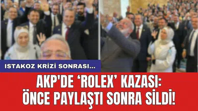 AKP'de Rolex kazası: Önce paylaştı sonra sildi!