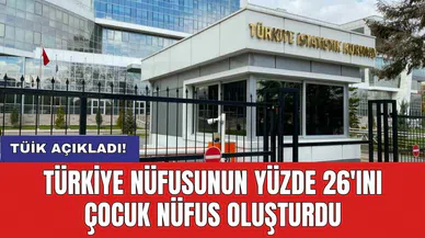 Türkiye nüfusunun yüzde 26'ını çocuk nüfus oluşturdu