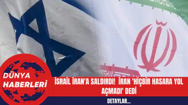 İsrail İran'a Saldırdı!  İran 'Hiçbir Hasara Yol Açmadı' Dedi