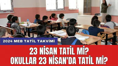 23 Nisan Tatil mi? Okullar 23 Nisan'da Tatil mi?