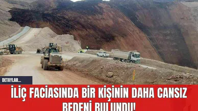 İliç Faciasında Bir Kişinin Daha Cansız Bedeni Bulundu!