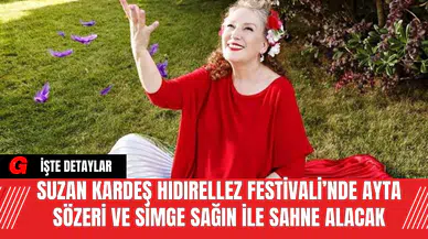 Suzan Kardeş Hıdırellez Festivali’nde Ayta Sözeri ve Simge Sağın ile Sahne Alacak