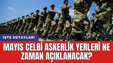 Mayıs Celbi Askerlik Yerleri Ne Zaman Açıklanacak?